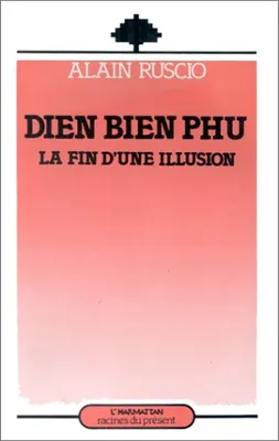 Dien Bien Phu, la fin d'une illusion, la fin d'une illusion