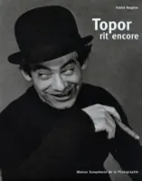 Topor rit encore, [exposition, Paris, Maison européenne de la photographie, 9 juin 1999-5 septembre 1999]