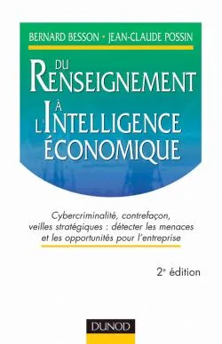 Du renseignement à l'intelligence économique - 2ème édition, cybercriminalité, contrefaçon, veilles stratégiques, détecter les menaces et les opportunités pour l'entreprise