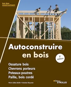 Autoconstruire en bois, 2e édition, Poteaux-poutres - bois cordé - ossature bois à remplissage paille