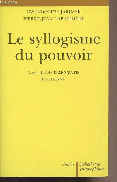 Livres Sciences Humaines et Sociales Philosophie Le Syllogisme du pouvoir, Y a-t-il une démocratie hégélienne ? Gwendoline Jarczyk