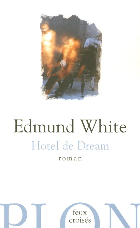 Livres Littérature et Essais littéraires Romans contemporains Etranger Hotel de dream Edmond White