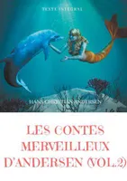 2, Les contes merveilleux d'Andersen, La Petite Fille aux allumettes, La Petite Sirène, La Reine des neiges, Le Vilain Petit Canard, etc.