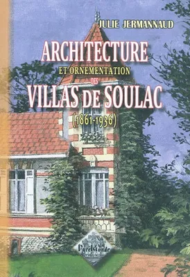 Architecture et ornementation des villas de Soulac (1861-1936)