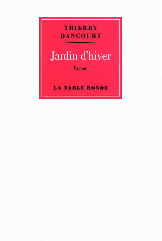 Jardin d'hiver, roman Thierry Dancourt