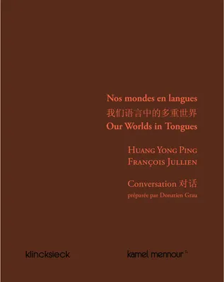 Nos mondes en langues, Conversation entre Huang Yong Ping et François Jullien