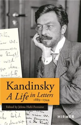 Wassily Kandinsky: A Life in Letters 1889-1944 /anglais