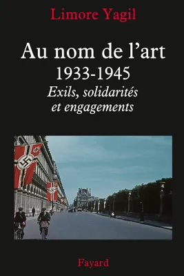 Au nom de l'art, 1933-1945, Exils, solidarités et engagements