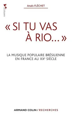 « Si tu vas à Rio... », La musique populaire brésilienne en France au XXe siècle
