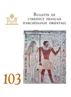 Bulletin de l'institut français d'archéologie orientale 103