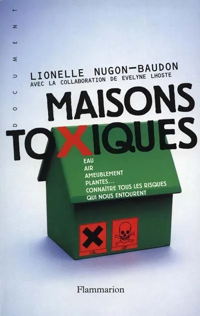 Livres Sciences Humaines et Sociales Actualités Maisons toxiques, Eau, air, ameublement, plantes, connaître tous les risques qui nous entourent Lionelle Nugon-Baudon
