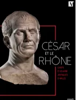 César et le Rhône, chefs-d'œuvre antiques d'Arles