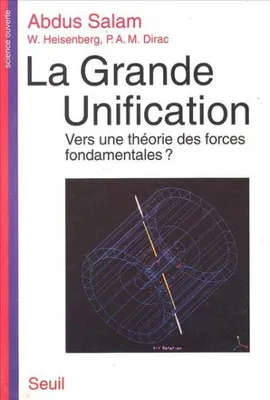 La Grande Unification. Vers une théorie des forces fondamentales ?, vers une théorie des forces fondamentales
