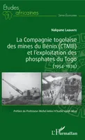 La Compagnie togolaise des mines du Bénin (CTMB) et l'exploitation des phosphates du Togo, 1954-1974, (1954-1974)