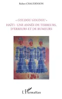 Goudou Goudou - Haïti : une année de terreurs, d'erreurs et de rumeurs, Haïti, une année de terreurs, d'erreurs et de rumeurs