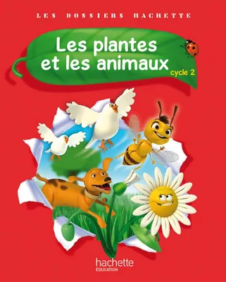 Les Dossiers Hachette Sciences Cycle 2 - Les plantes et les animaux - Livre élève - Ed. 2012, cycle 2