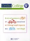 OrthoCollège 5e - Entraînement et soutien orthographiques au collège - Livre de l'élève - Ed. 2006