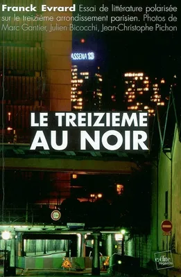 Le treizième au noir : Essai de littérature polarisée sur le treizième arrondissement parisien, essai de littérature polarisée sur le treizième arrondissement parisien