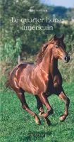 Le Quarter Horse américain, cheval unique et multiple
