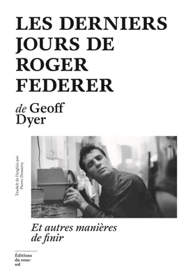 Les Derniers Jours de Roger Federer, Et autres manières de finir