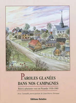 Paroles glanées dans nos campagnes, récit à plusieurs voix en Picardie, 1930-1980
