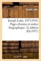 Joseph Lotte, 1875-1914. Pages choisies et notice biographique. 2e édition