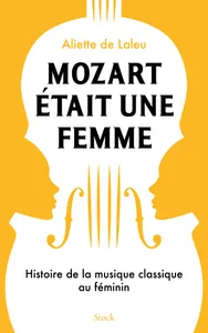 Mozart était une femme, Histoire de la musique classique au féminin