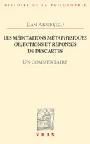 Les "Méditations métaphysiques, objections et réponses" de Descartes, Un commentaire