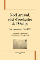 Noël Arnaud, chef d'orchestre de l'Oulipo, Correspondance, 1961-1998