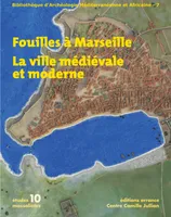 Fouilles à Marseille, la ville médiévale et moderne