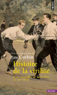 Histoire de la virilité, t. 2, Le Triomphe de la virilité. Le XIXe siècle