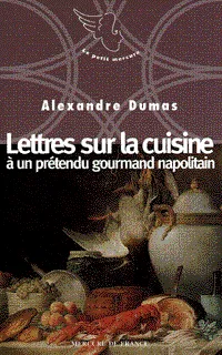 Neuf petites oeuvres d'Alexandre Dumas, 1996, Lettres sur la cuisine à un prétendu gourmand napolitain Jean-Louis-Alexandre Dumas