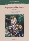 Voyage au Mexique 1858-1861 Charnay, Désiré and Mongne, Pascal, 1858-1861 Désiré Charnay