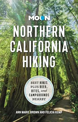 Moon Northern California Hiking, Best Hikes Plus Beer, Bites, and Campgrounds Nearby