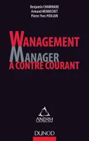Wanagement : Manager à contre-courant - Prix DCF du Livre -2012, Réussir en manageant autrement