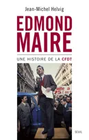 Edmond Maire, Une histoire de la CFDT