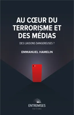 Au coeur du terrorisme et des médias