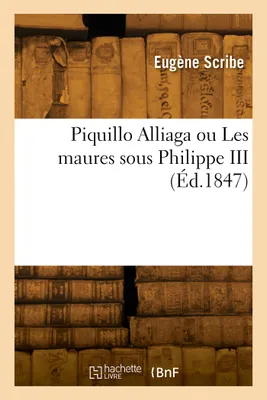 Piquillo Alliaga ou Les maures sous Philippe III