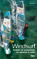 Windsurf, Windsurf, S'initier et progresser en planche à voile