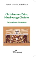 Christianisme Païen, Maraboutage Chrétien, Quel fondement théologique ?