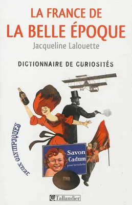 La France de la Belle Époque , Dictionnaire de curiosités