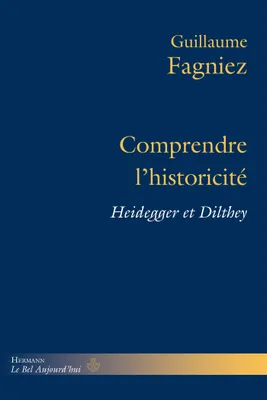 Comprendre l'historicité, Heidegger et Dilthey