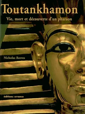Toutankhamon, Vie, mort et découverte d'un pharaon