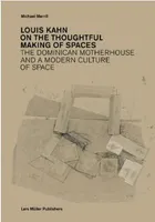 Louis Kahn: On the Thoughtful Making of Spaces /anglais