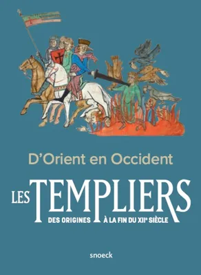 D'Orient en Occident., Les Templiers des origines à la fin du XIIe siècle