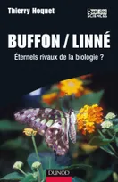 Buffon/Linné - Éternels rivaux de la biologie ?, Éternels rivaux de la biologie ?