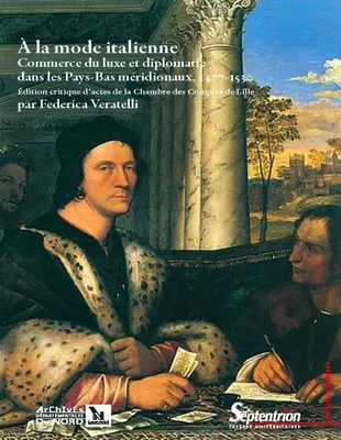 À la mode italienne, Commerce du luxe et diplomatie dans les Pays-Bas méridionaux, 1477-1530