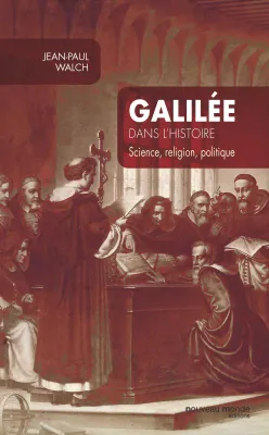 Galilée dans l'histoire, Science, religion, politique