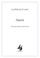 Les défis du 21e siècle, Autrui, Anthologie établie par sarah sauquet