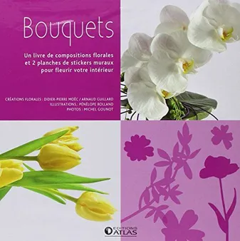 BOUQUETS: UN LIVRE DE COMPOSITIONS FLORALES, un livre de compositions florales et 2 planches de stickers muraux pour fleurir votre intérieur